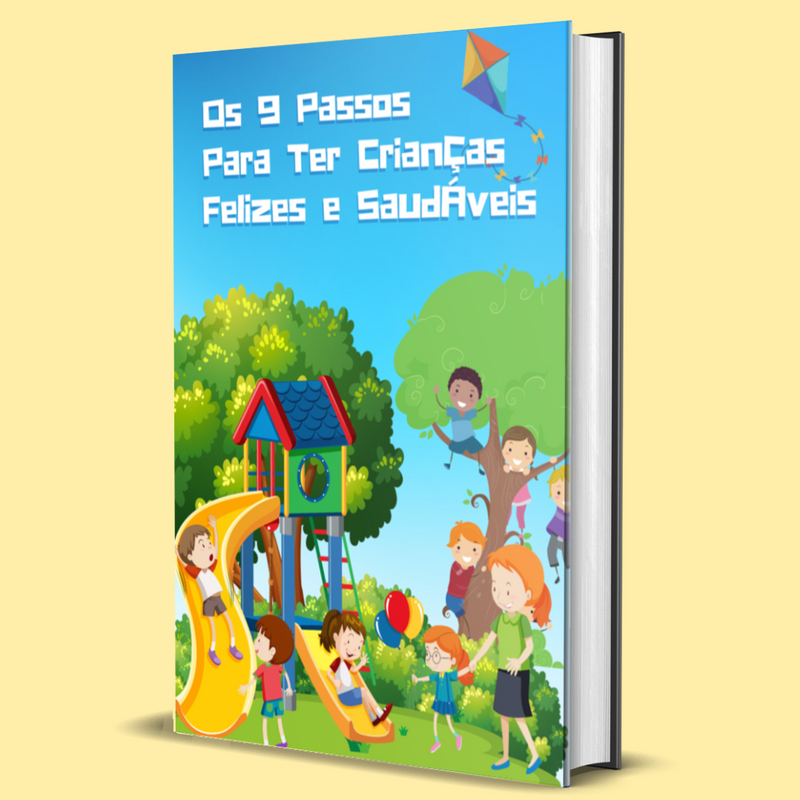 Os 9 Passos Para Ter Crianças Felizes E Saudáveis